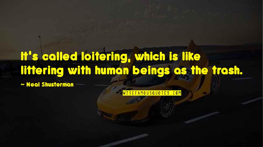 Cuartos Quotes By Neal Shusterman: It's called loitering, which is like littering with