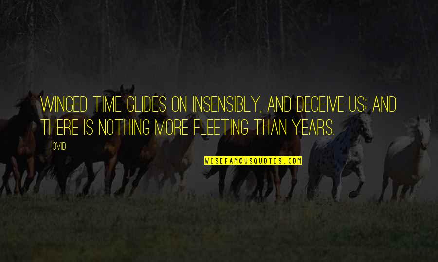 Cuatro Cuartos Quotes By Ovid: Winged time glides on insensibly, and deceive us; Cuatro Cuartos Quotes By Ovid: Winged time glides on insensibly, and deceive us;