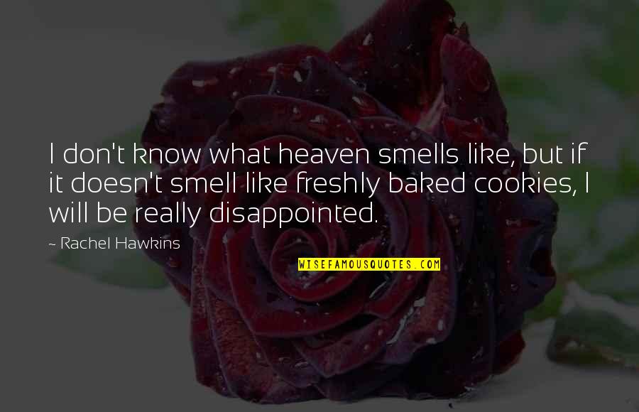 Cuatro Lunas Quotes By Rachel Hawkins: I don't know what heaven smells like, but