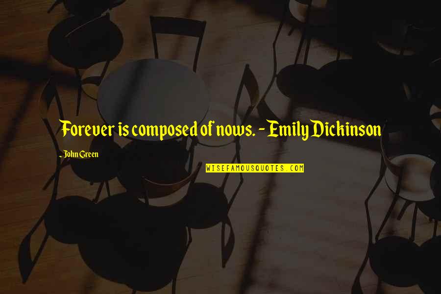 Cuauht Moc Blanco Quotes By John Green: Forever is composed of nows. - Emily Dickinson