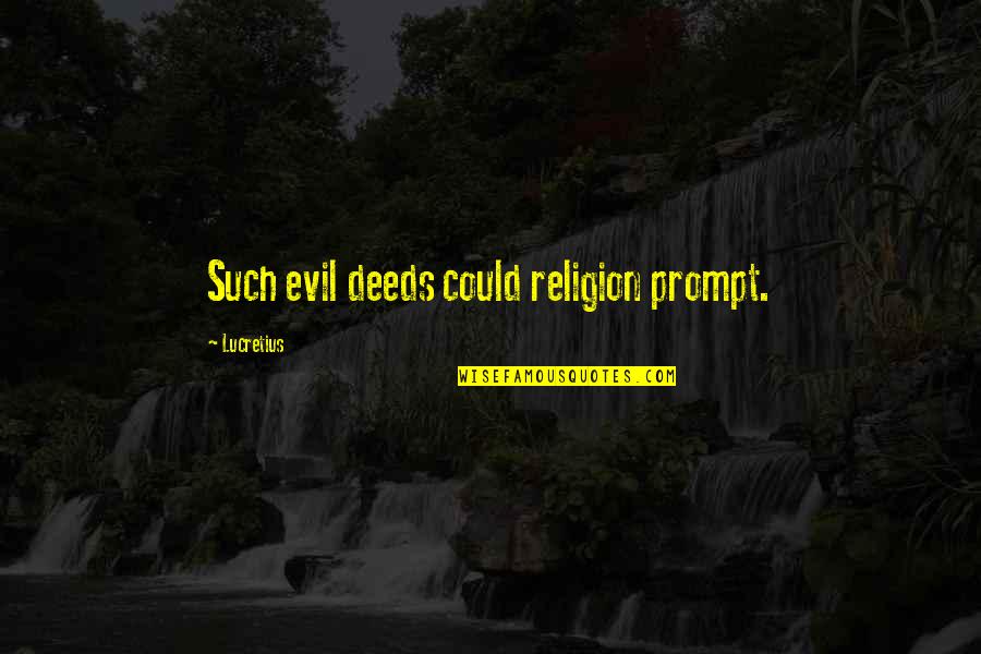 Cuauht Moc Quotes By Lucretius: Such evil deeds could religion prompt.