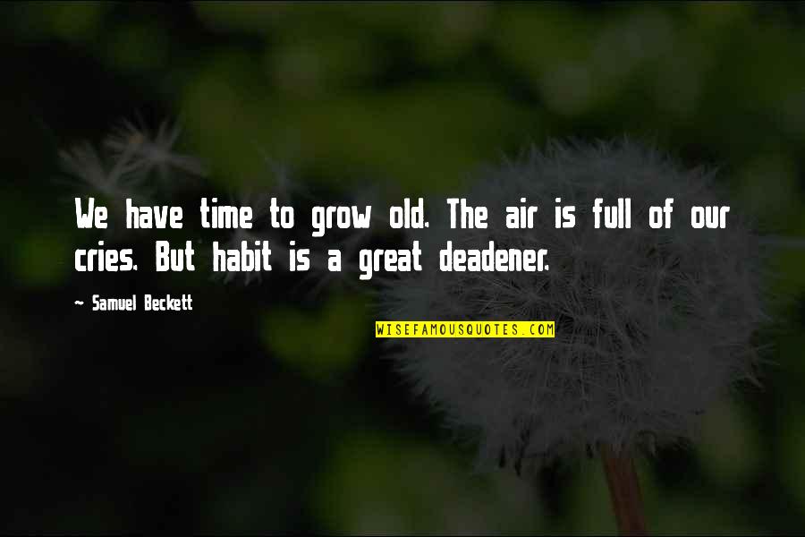 Cub Fan Quotes By Samuel Beckett: We have time to grow old. The air
