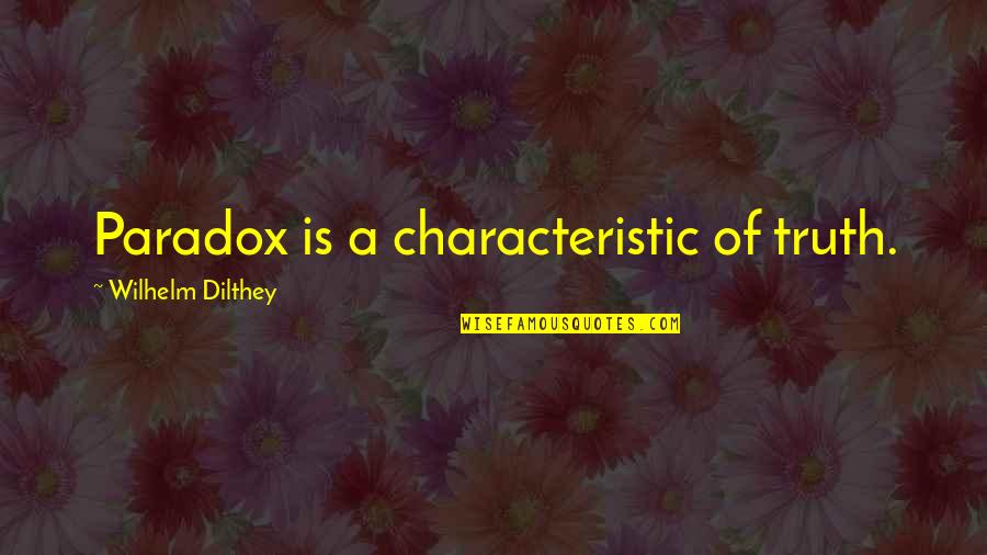 Cub Scout Camping Quotes By Wilhelm Dilthey: Paradox is a characteristic of truth.