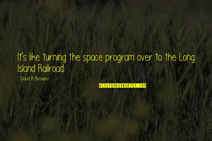 Cub Scout Quotes By David R. Brower: It's like turning the space program over to