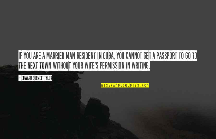 Cuba Quotes By Edward Burnett Tylor: If you are a married man resident in
