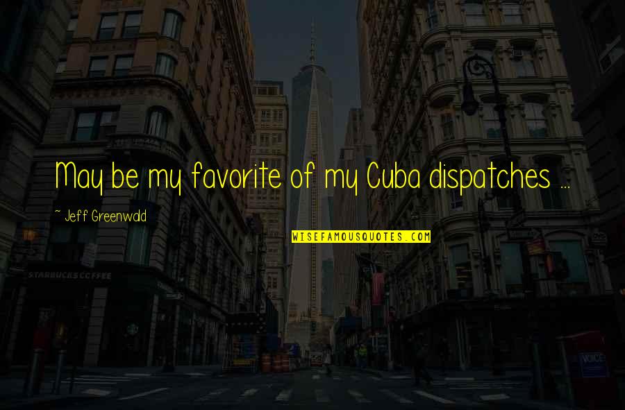 Cuba Quotes By Jeff Greenwald: May be my favorite of my Cuba dispatches