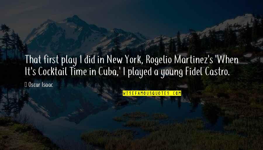 Cuba Quotes By Oscar Isaac: That first play I did in New York,