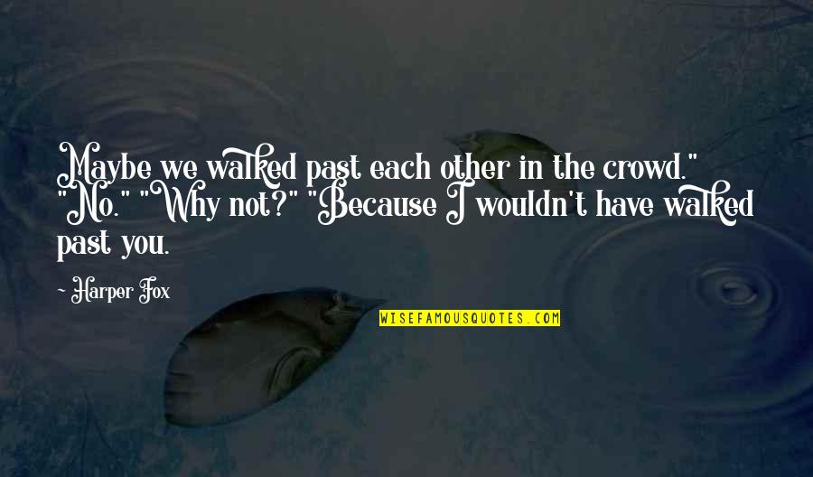 Cubaki Quotes By Harper Fox: Maybe we walked past each other in the Cubaki Quotes By Harper Fox: Maybe we walked past each other in the