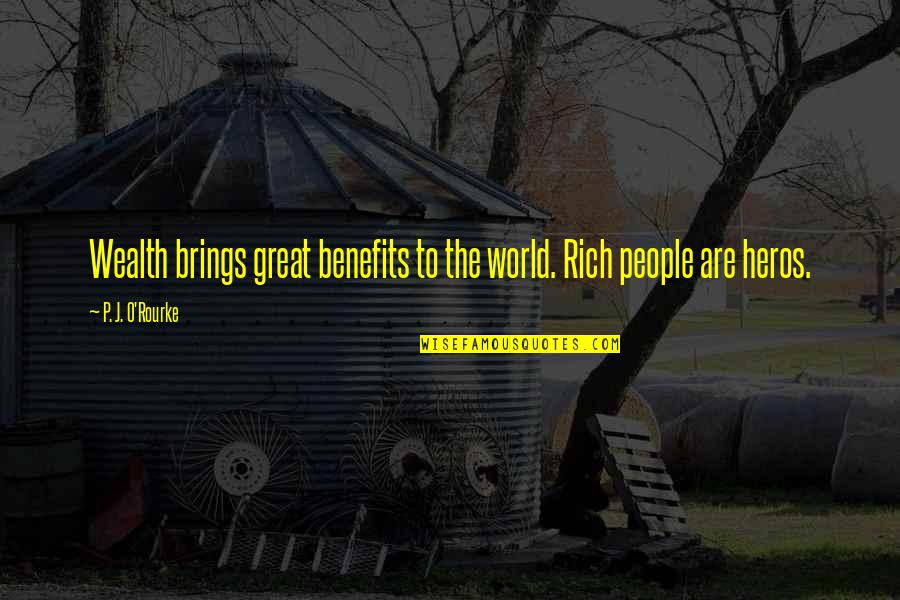 Cuban Link Quotes By P. J. O'Rourke: Wealth brings great benefits to the world. Rich