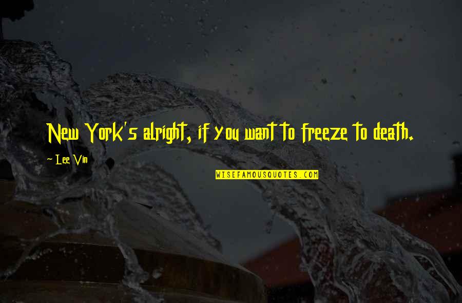 Cuban Missile Crisis By Kennedy Quotes By Lee Vin: New York's alright, if you want to freeze