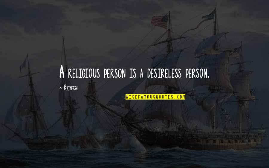 Cuban Missile Crisis By Kennedy Quotes By Rajneesh: A religious person is a desireless person.