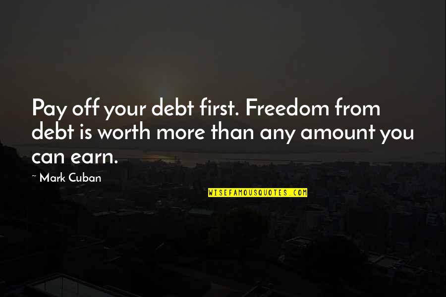 Cuban Quotes By Mark Cuban: Pay off your debt first. Freedom from debt