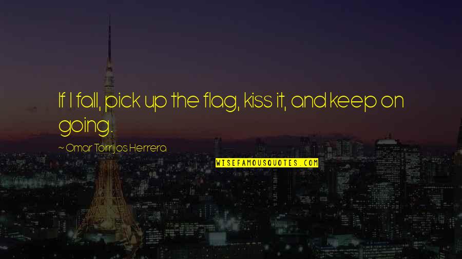 Cubanas Shoes Quotes By Omar Torrijos Herrera: If I fall, pick up the flag, kiss Cubanas Shoes Quotes By Omar Torrijos Herrera: If I fall, pick up the flag, kiss