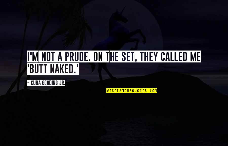 Cuba's Quotes By Cuba Gooding Jr.: I'm not a prude. On the set, they Cuba's Quotes By Cuba Gooding Jr.: I'm not a prude. On the set, they