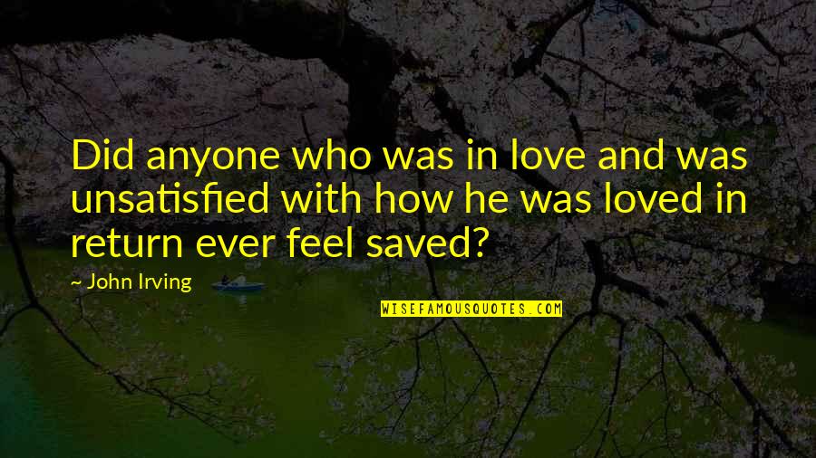 Cubbedge Wiggins Quotes By John Irving: Did anyone who was in love and was