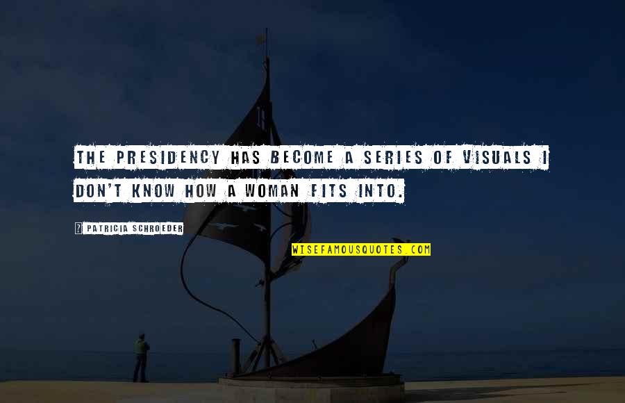 Cubedock Quotes By Patricia Schroeder: The presidency has become a series of visuals Cubedock Quotes By Patricia Schroeder: The presidency has become a series of visuals