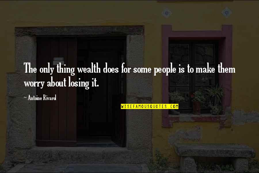 Cubellis Sporting Quotes By Antoine Rivarol: The only thing wealth does for some people