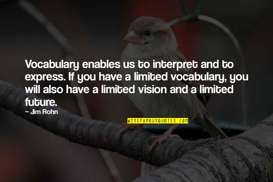 Cubellis Sporting Quotes By Jim Rohn: Vocabulary enables us to interpret and to express.