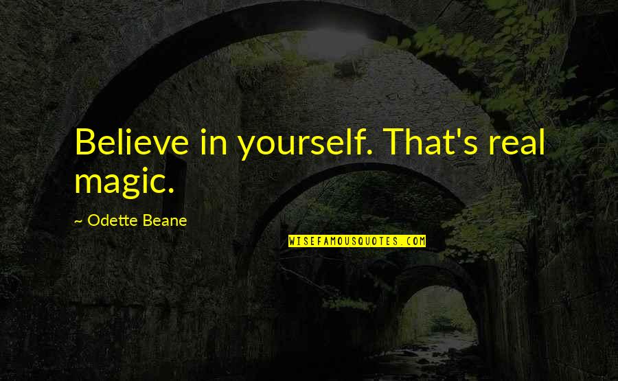 Cubellis Sporting Quotes By Odette Beane: Believe in yourself. That's real magic.