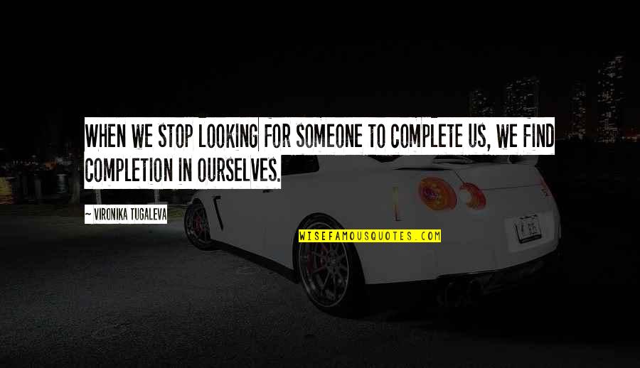 Cubetastic Youtube Quotes By Vironika Tugaleva: When we stop looking for someone to complete