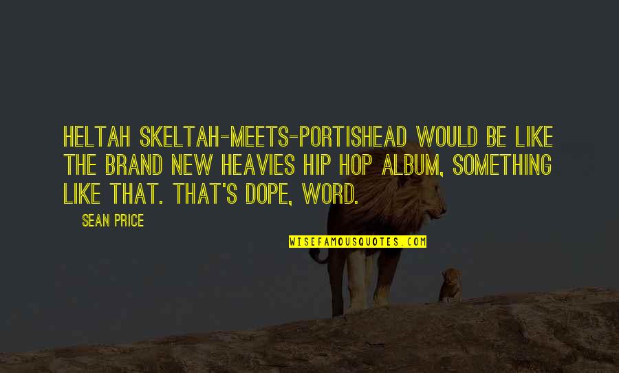 Cubical Vs Cubicle Quotes By Sean Price: Heltah Skeltah-meets-Portishead would be like the Brand New