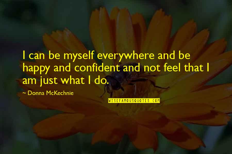 Cubicle Quotes By Donna McKechnie: I can be myself everywhere and be happy