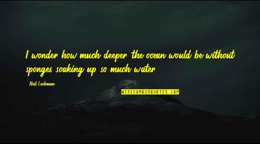 Cubicle Quotes By Neil Leckman: I wonder how much deeper the ocean would