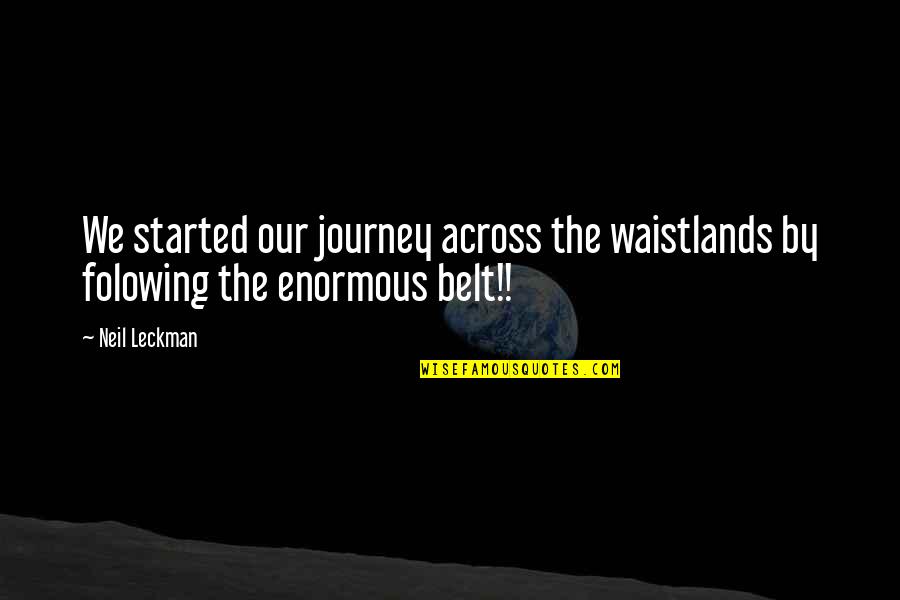 Cubicle Quotes By Neil Leckman: We started our journey across the waistlands by