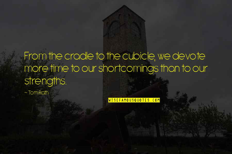 Cubicle Quotes By Tom Rath: From the cradle to the cubicle, we devote