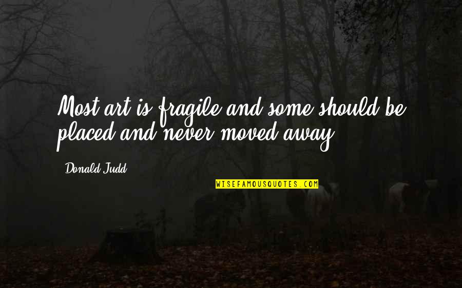 Cubiertas De Policarbonato Quotes By Donald Judd: Most art is fragile and some should be