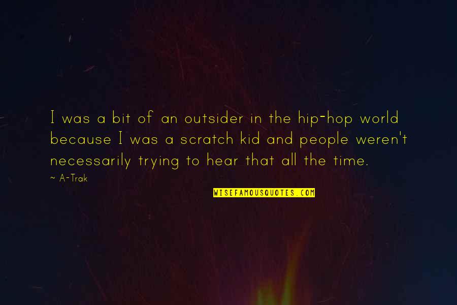 Cubiertos Quotes By A-Trak: I was a bit of an outsider in