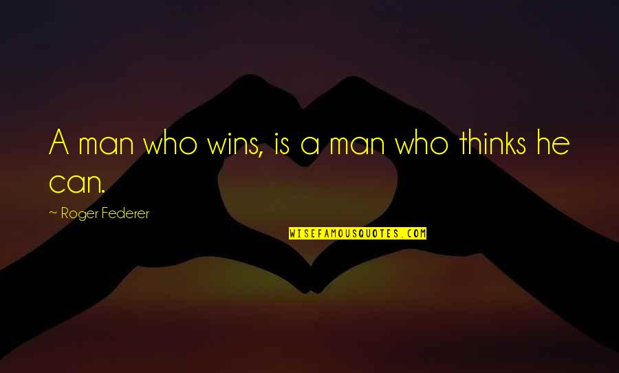 Cubillas Maria Quotes By Roger Federer: A man who wins, is a man who