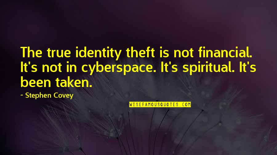 Cubillas Maria Quotes By Stephen Covey: The true identity theft is not financial. It's