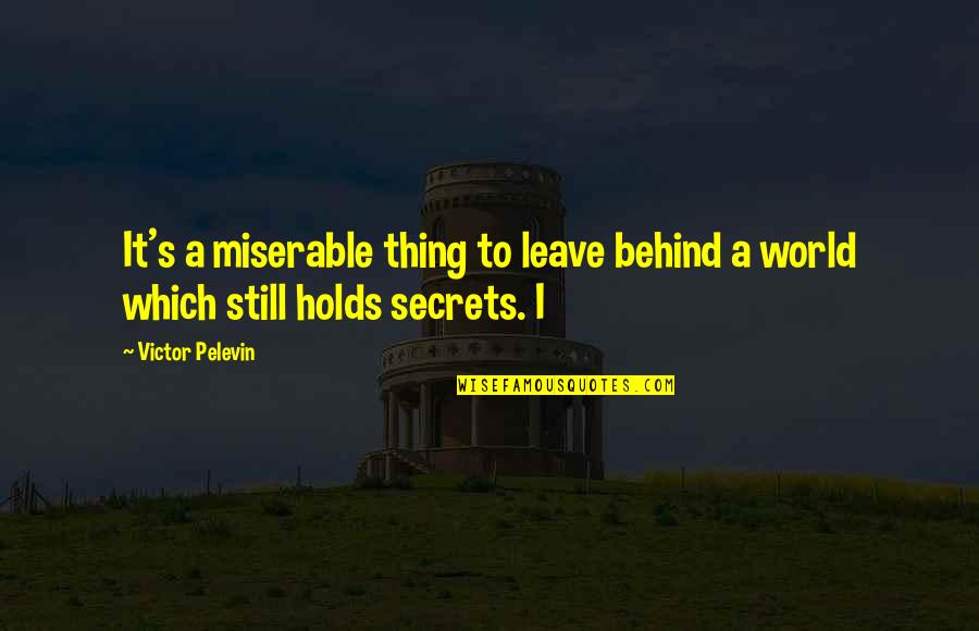 Cubillo Castle Quotes By Victor Pelevin: It's a miserable thing to leave behind a