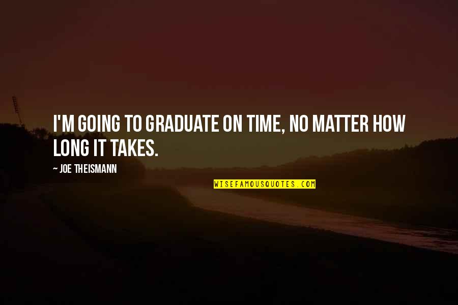 Cubillo De Uceda Quotes By Joe Theismann: I'm going to graduate on time, no matter