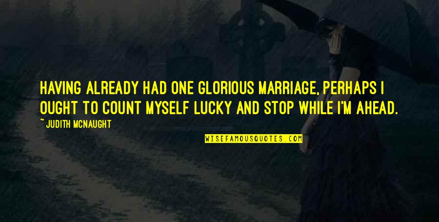 Cubis Online Quotes By Judith McNaught: Having already had one glorious marriage, perhaps I Cubis Online Quotes By Judith McNaught: Having already had one glorious marriage, perhaps I