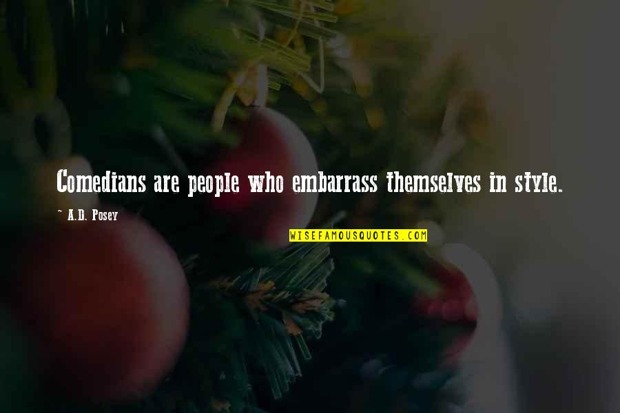 Cubism Art Quotes By A.D. Posey: Comedians are people who embarrass themselves in style.