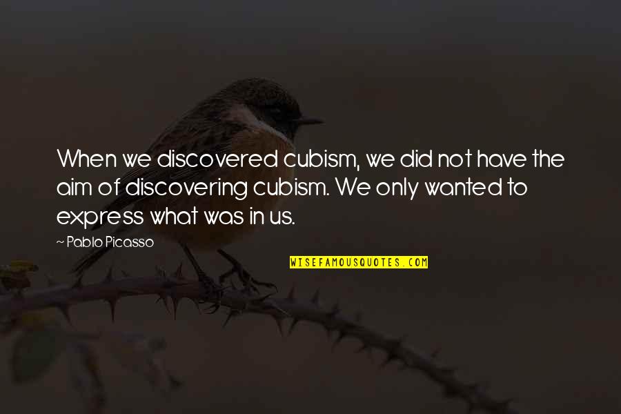 Cubism Quotes By Pablo Picasso: When we discovered cubism, we did not have