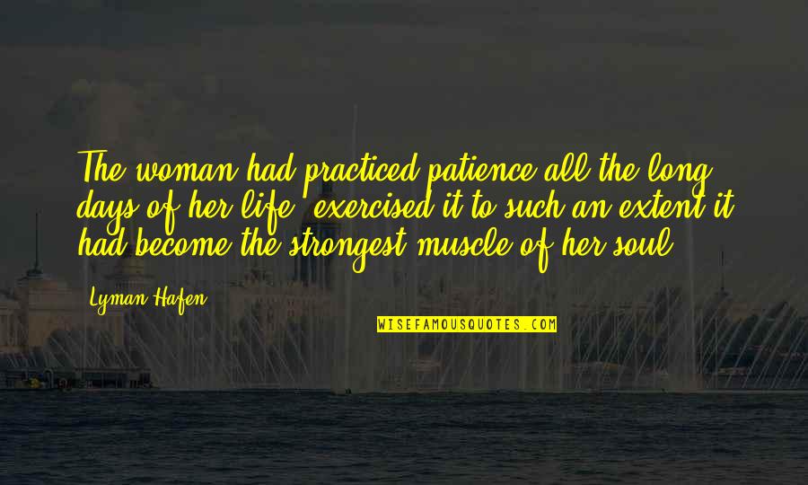 Cubits To Meters Quotes By Lyman Hafen: The woman had practiced patience all the long