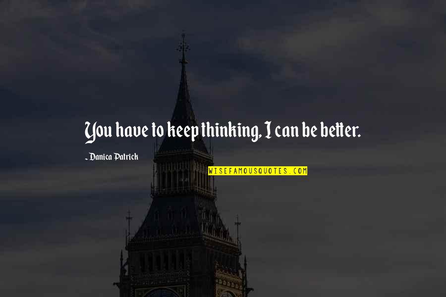 Cubitt Shand Quotes By Danica Patrick: You have to keep thinking, I can be