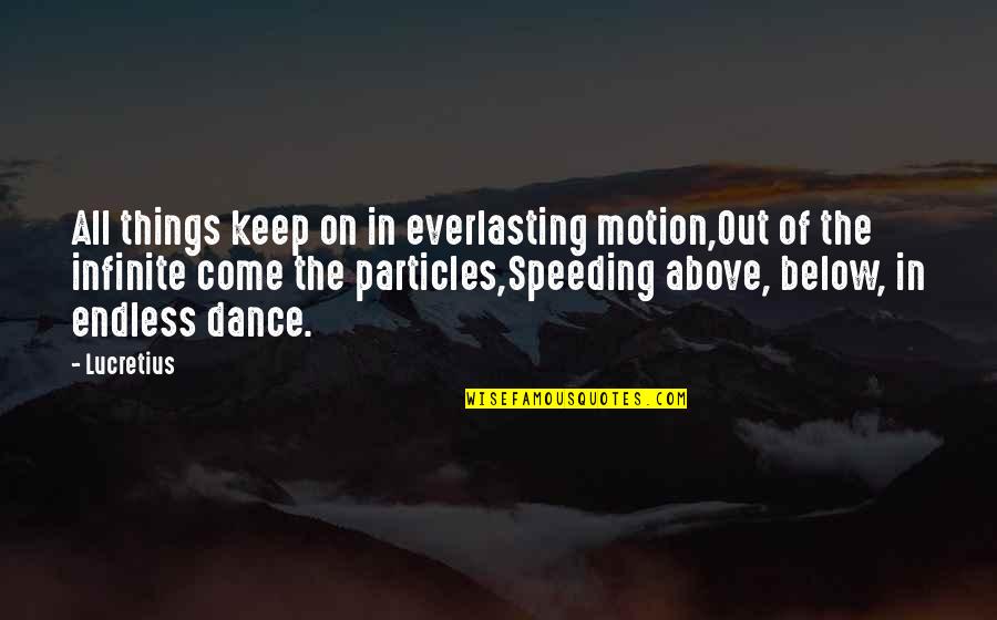 Cubitus Quotes By Lucretius: All things keep on in everlasting motion,Out of Cubitus Quotes By Lucretius: All things keep on in everlasting motion,Out of