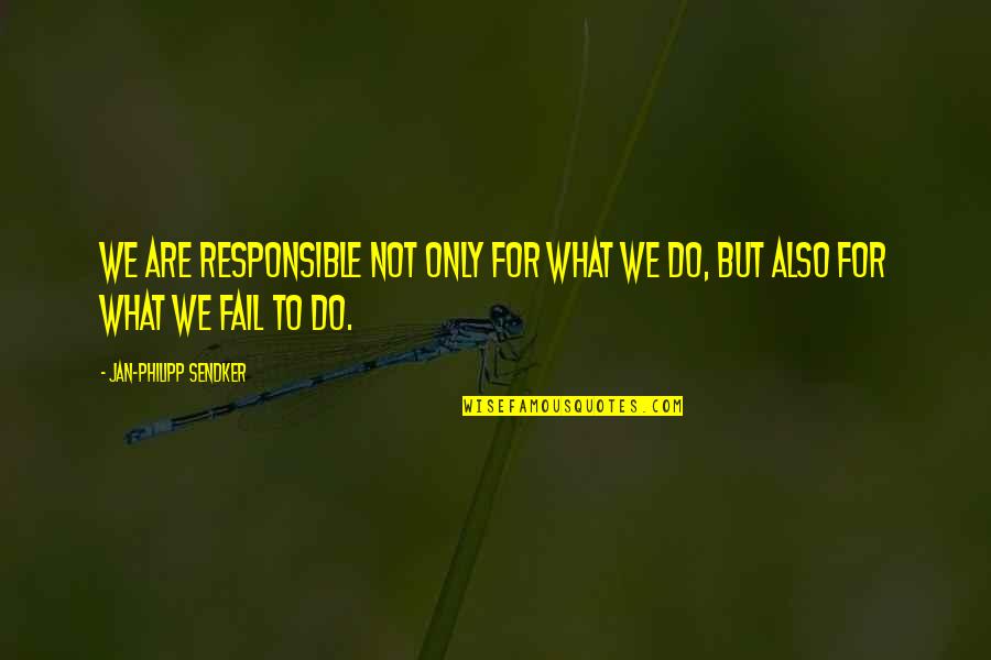 Cublay Quotes By Jan-Philipp Sendker: We are responsible not only for what we