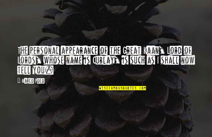 Cublay Quotes By Marco Polo: The personal appearance of the Great Kaan, Lord