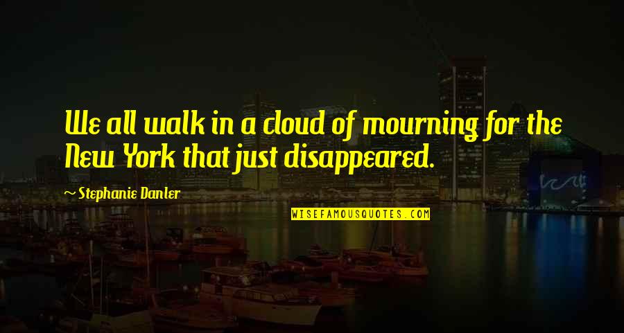 Cublay Quotes By Stephanie Danler: We all walk in a cloud of mourning