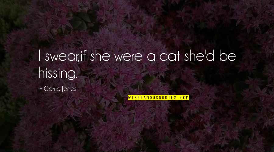 Cubo Park Penang Quotes By Carrie Jones: I swear,if she were a cat she'd be Cubo Park Penang Quotes By Carrie Jones: I swear,if she were a cat she'd be