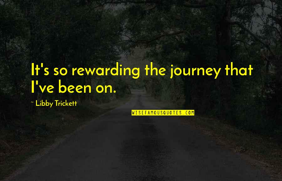 Cubop Music Quotes By Libby Trickett: It's so rewarding the journey that I've been Cubop Music Quotes By Libby Trickett: It's so rewarding the journey that I've been