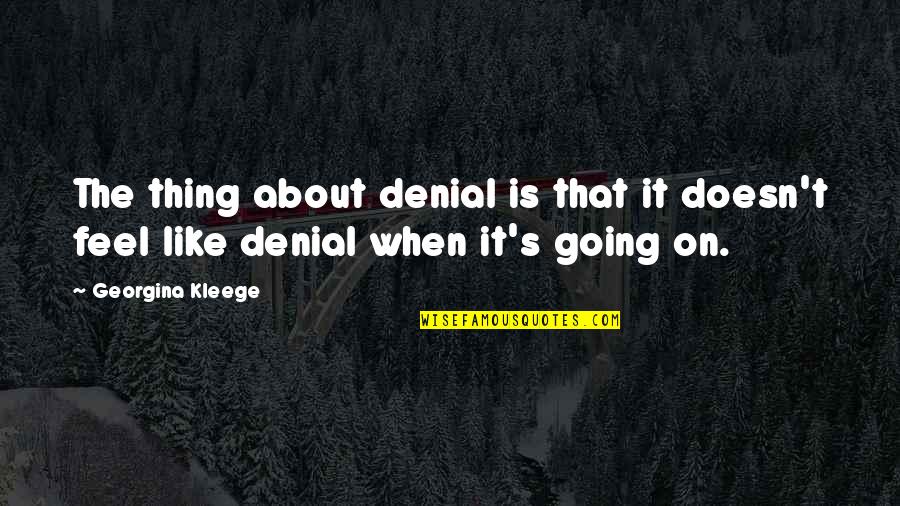 Cubrand Quotes By Georgina Kleege: The thing about denial is that it doesn't