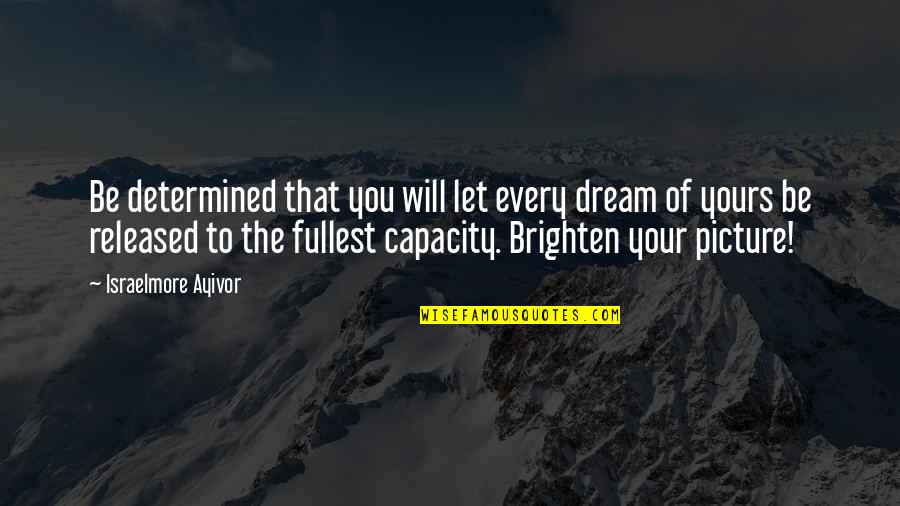 Cubre Bocas Quotes By Israelmore Ayivor: Be determined that you will let every dream