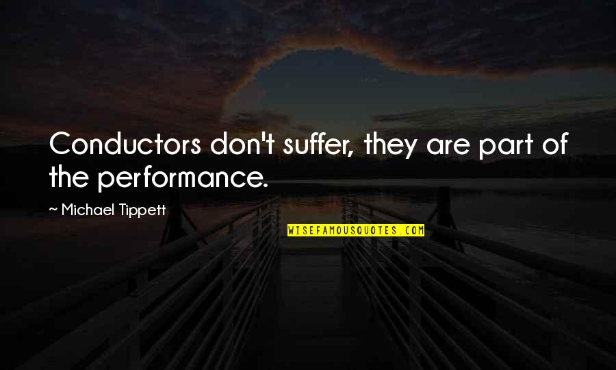 Cubre Bocas Quotes By Michael Tippett: Conductors don't suffer, they are part of the