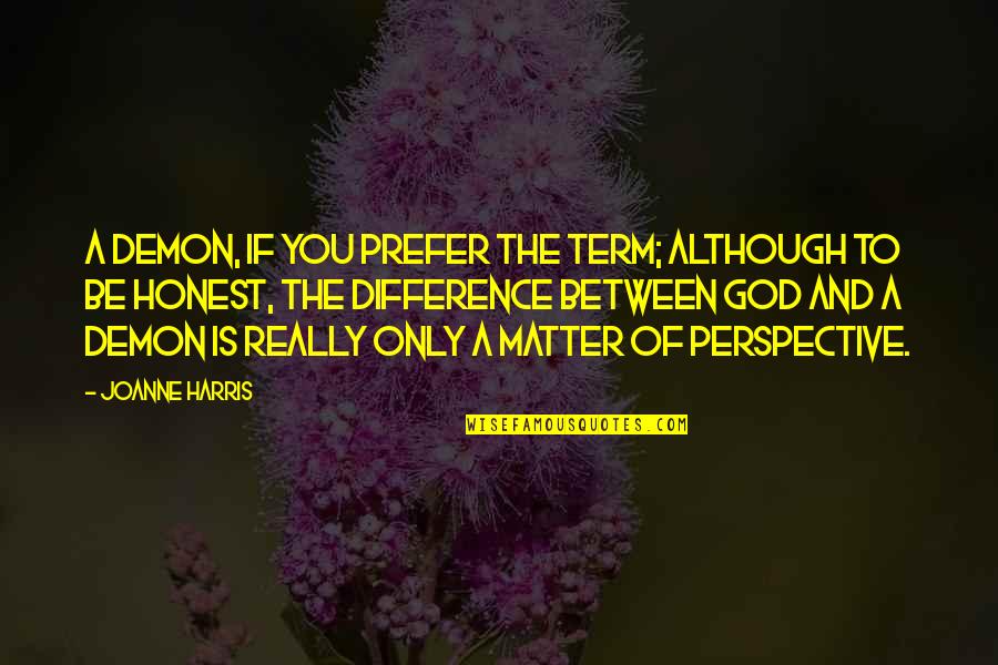 Cubrebocas Quotes By Joanne Harris: A demon, if you prefer the term; although Cubrebocas Quotes By Joanne Harris: A demon, if you prefer the term; although